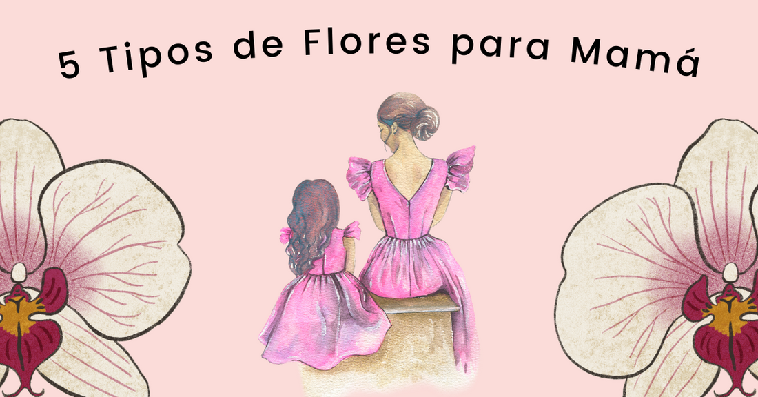 5 Tipos de Flores para Mamá