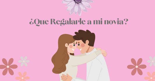 Que Regalarle a mi Novia el 14 de Febrero